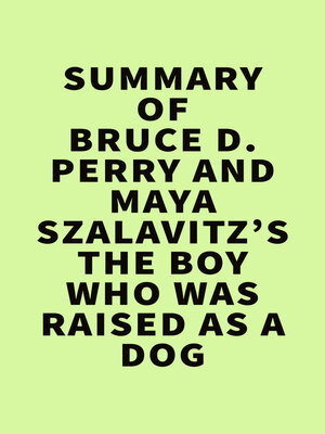 cover image of Summary of Bruce D. Perry and Maya Szalavitz's the Boy Who Was Raised as a Dog